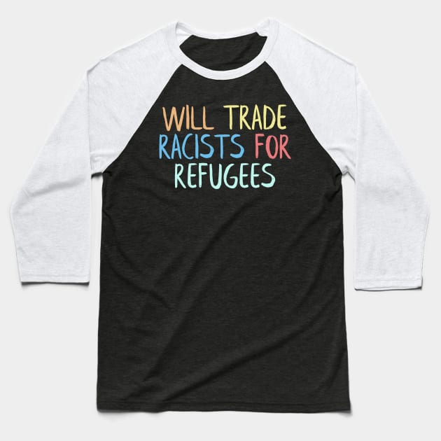 will trade racists for refugees Baseball T-Shirt by NightField